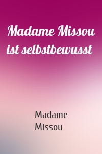 Madame Missou ist selbstbewusst