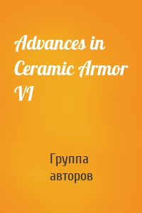 Advances in Ceramic Armor VI