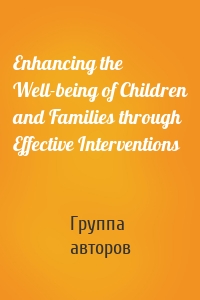 Enhancing the Well-being of Children and Families through Effective Interventions