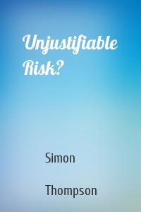 Unjustifiable Risk?