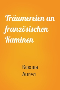 Träumereien an französischen Kaminen