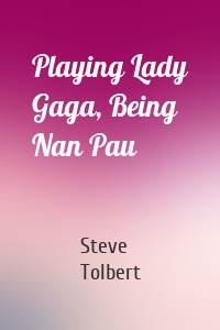 Playing Lady Gaga, Being Nan Pau