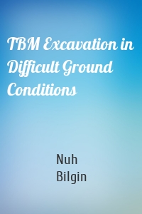 TBM Excavation in Difficult Ground Conditions