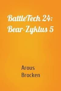 BattleTech 24: Bear-Zyklus 5