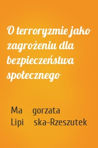 O terroryzmie jako zagrożeniu dla bezpieczeństwa społecznego