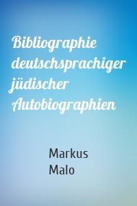 Bibliographie deutschsprachiger jüdischer Autobiographien