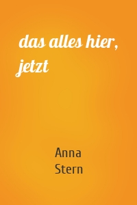 das alles hier, jetzt