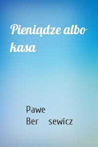 Pieniądze albo kasa