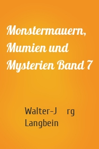 Monstermauern, Mumien und Mysterien Band 7