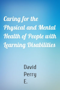 Caring for the Physical and Mental Health of People with Learning Disabilities
