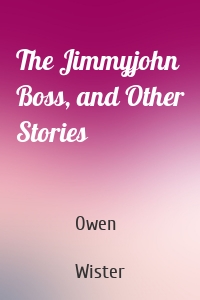 The Jimmyjohn Boss, and Other Stories