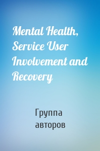 Mental Health, Service User Involvement and Recovery