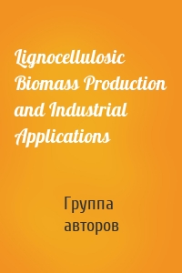 Lignocellulosic Biomass Production and Industrial Applications