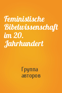 Feministische Bibelwissenschaft im 20. Jahrhundert