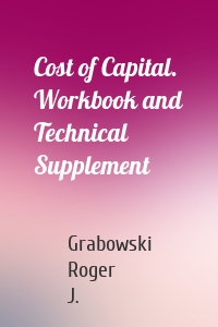 Cost of Capital. Workbook and Technical Supplement