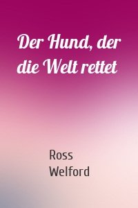 Der Hund, der die Welt rettet