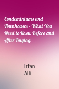 Condominiums and Townhouses - What You Need to Know Before and After Buying