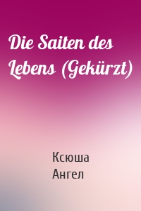 Die Saiten des Lebens (Gekürzt)