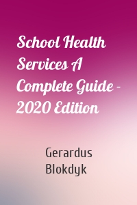 School Health Services A Complete Guide - 2020 Edition