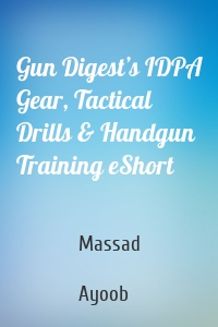 Gun Digest’s IDPA Gear, Tactical Drills & Handgun Training eShort