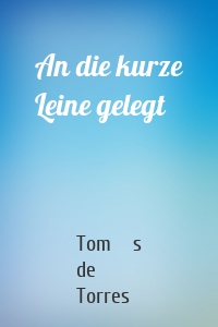 An die kurze Leine gelegt