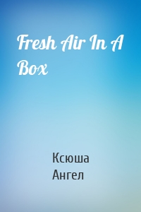 Fresh Air In A Box