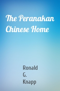 The Peranakan Chinese Home