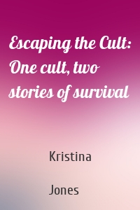 Escaping the Cult: One cult, two stories of survival