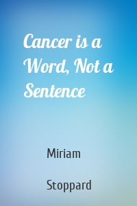 Cancer is a Word, Not a Sentence