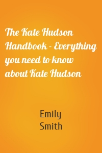 The Kate Hudson Handbook - Everything you need to know about Kate Hudson