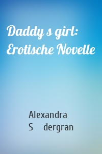 Daddy s girl: Erotische Novelle