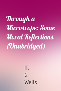 Through a Microscope: Some Moral Reflections (Unabridged)