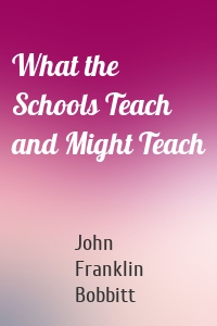 What the Schools Teach and Might Teach