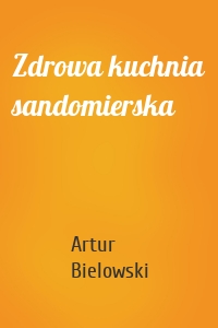 Zdrowa kuchnia sandomierska