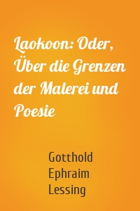 Laokoon: Oder, Über die Grenzen der Malerei und Poesie