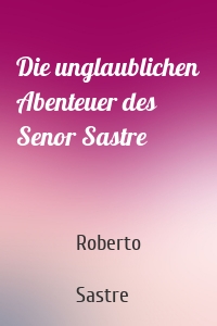 Die unglaublichen Abenteuer des Senor Sastre