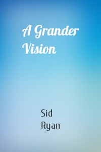 A Grander Vision
