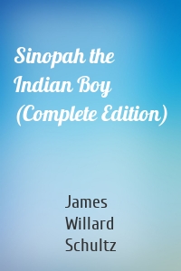 Sinopah the Indian Boy (Complete Edition)