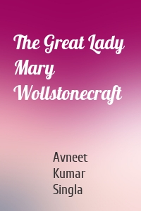 The Great Lady  Mary Wollstonecraft