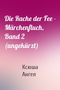 Die Rache der Fee - Märchenfluch, Band 2 (ungekürzt)