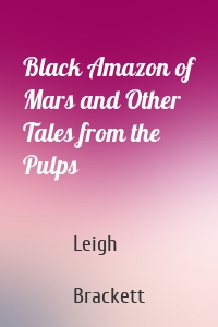 Black Amazon of Mars and Other Tales from the Pulps