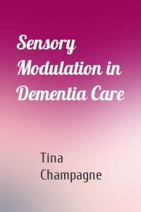 Sensory Modulation in Dementia Care