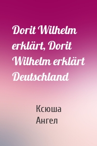 Dorit Wilhelm erklärt, Dorit Wilhelm erklärt Deutschland