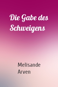 Die Gabe des Schweigens