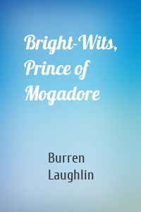 Bright-Wits, Prince of Mogadore