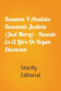 Resumen Y Analisis: Buscando Justicia (Just Mercy) - Basado En El Libro De Bryan Stevenson