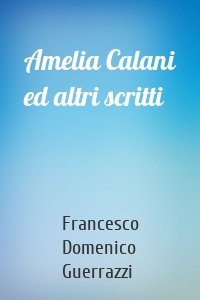 Amelia Calani ed altri scritti