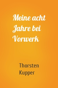 Meine acht Jahre bei Vorwerk