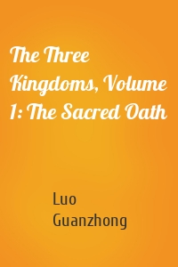 The Three Kingdoms, Volume 1: The Sacred Oath