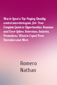 How to Land a Top-Paying Quality control microbiologists Job: Your Complete Guide to Opportunities, Resumes and Cover Letters, Interviews, Salaries, Promotions, What to Expect From Recruiters and More